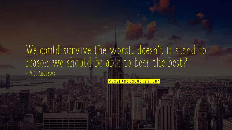 No One May Remember You Quotes By V.C. Andrews: We could survive the worst, doesn't it stand No One May Remember You Quotes By V.C. Andrews: We could survive the worst, doesn't it stand