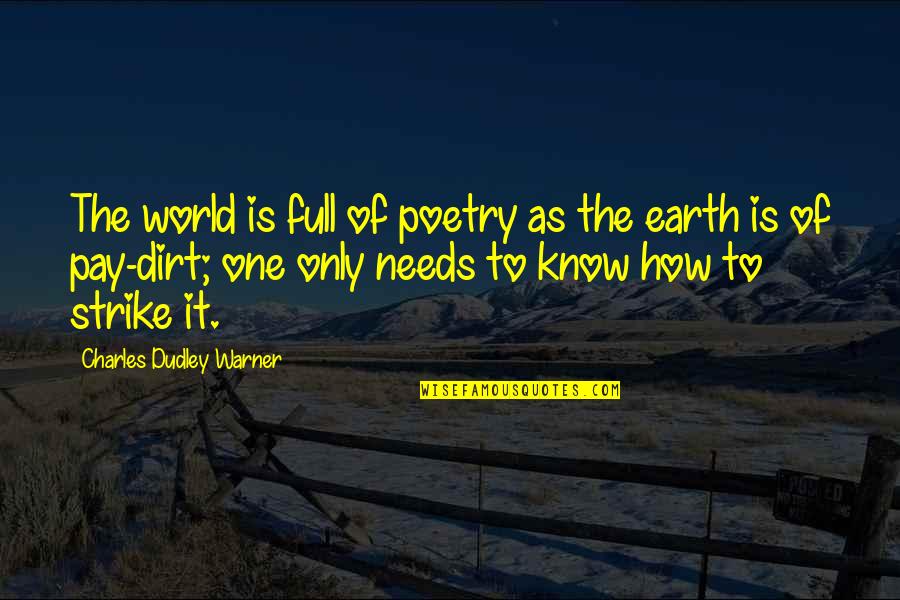 No One Needs You Quotes By Charles Dudley Warner: The world is full of poetry as the