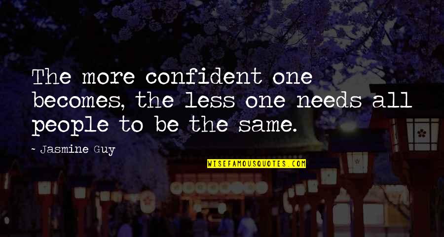 No One Needs You Quotes By Jasmine Guy: The more confident one becomes, the less one