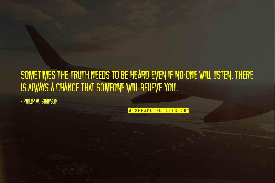 No One Needs You Quotes By Phillip W. Simpson: Sometimes the truth needs to be heard even