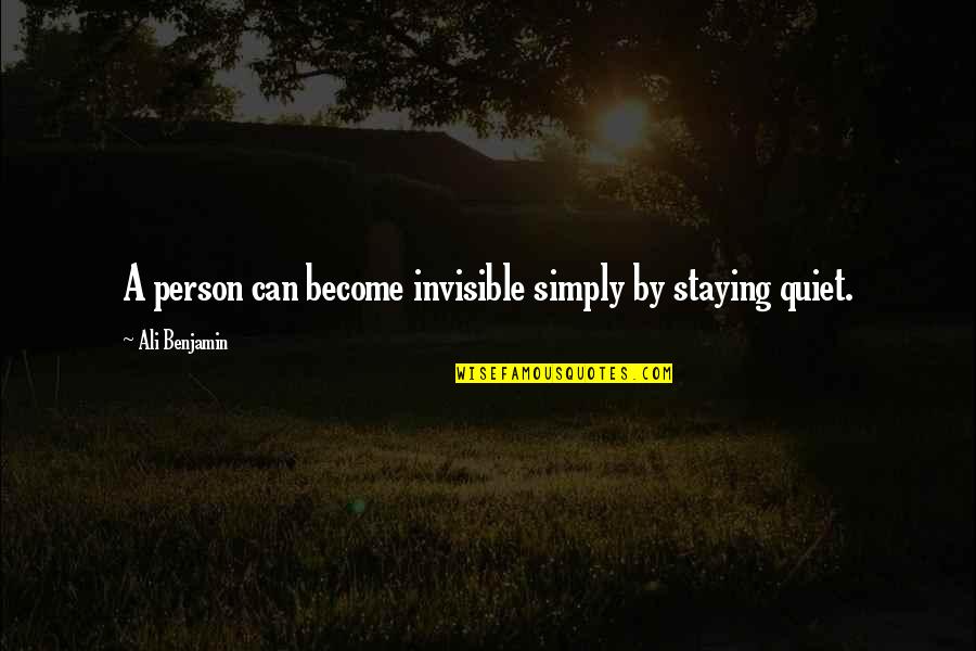 No One Noticing You Quotes By Ali Benjamin: A person can become invisible simply by staying