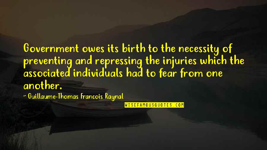 No One Owes You Quotes By Guillaume-Thomas Francois Raynal: Government owes its birth to the necessity of No One Owes You Quotes By Guillaume-Thomas Francois Raynal: Government owes its birth to the necessity of