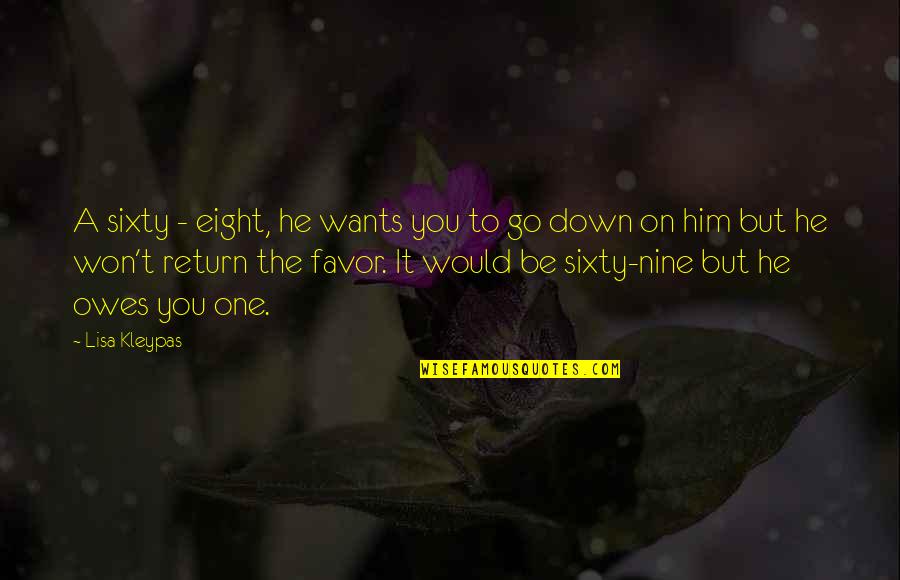 No One Owes You Quotes By Lisa Kleypas: A sixty - eight, he wants you to