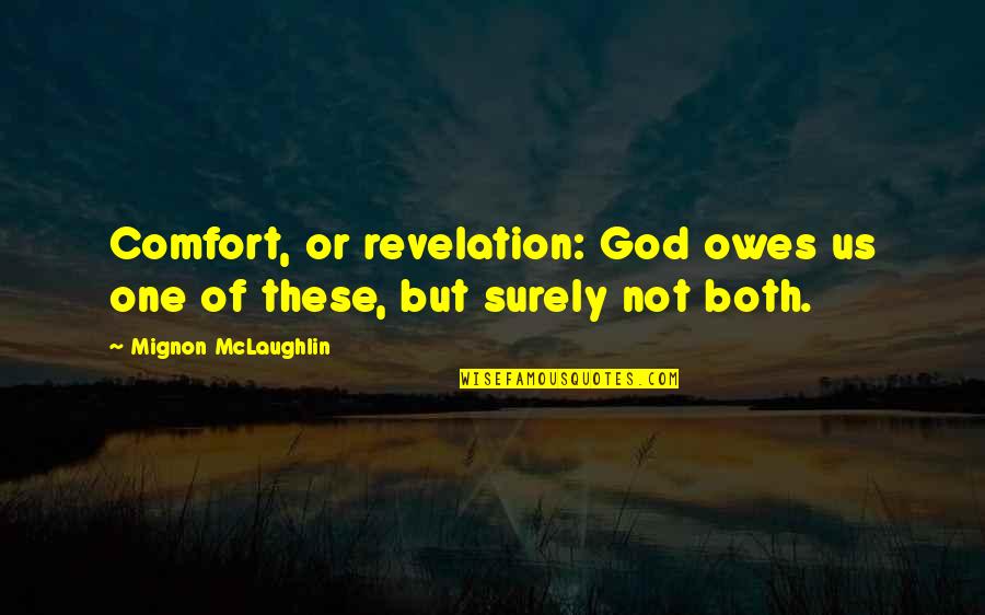 No One Owes You Quotes By Mignon McLaughlin: Comfort, or revelation: God owes us one of No One Owes You Quotes By Mignon McLaughlin: Comfort, or revelation: God owes us one of