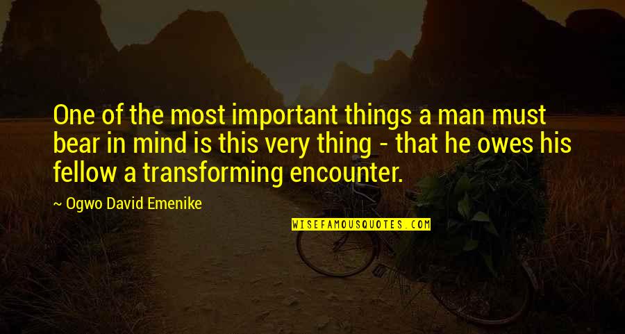 No One Owes You Quotes By Ogwo David Emenike: One of the most important things a man No One Owes You Quotes By Ogwo David Emenike: One of the most important things a man