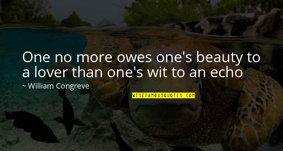 No One Owes You Quotes By William Congreve: One no more owes one's beauty to a No One Owes You Quotes By William Congreve: One no more owes one's beauty to a