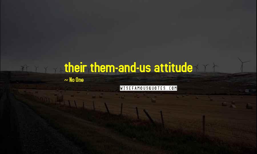 No One quotes: their them-and-us attitude