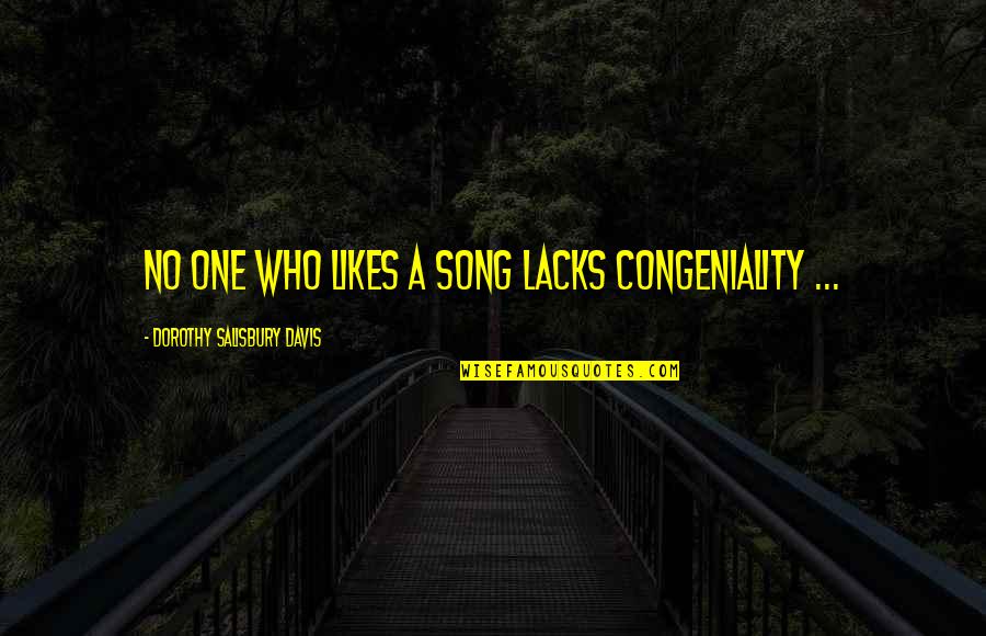 No One Quotes By Dorothy Salisbury Davis: No one who likes a song lacks congeniality