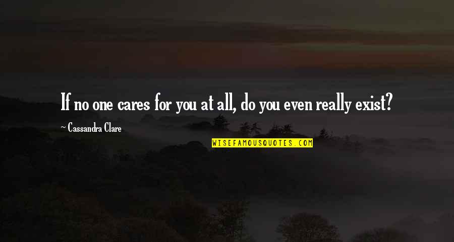 No One Really Cares Quotes By Cassandra Clare: If no one cares for you at all,