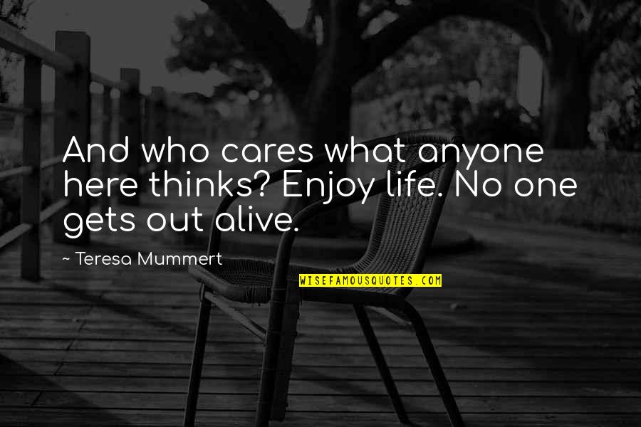 No One Really Cares Quotes By Teresa Mummert: And who cares what anyone here thinks? Enjoy