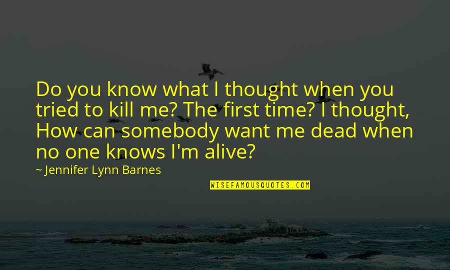 No One Really Knows Me Quotes By Jennifer Lynn Barnes: Do you know what I thought when you No One Really Knows Me Quotes By Jennifer Lynn Barnes: Do you know what I thought when you