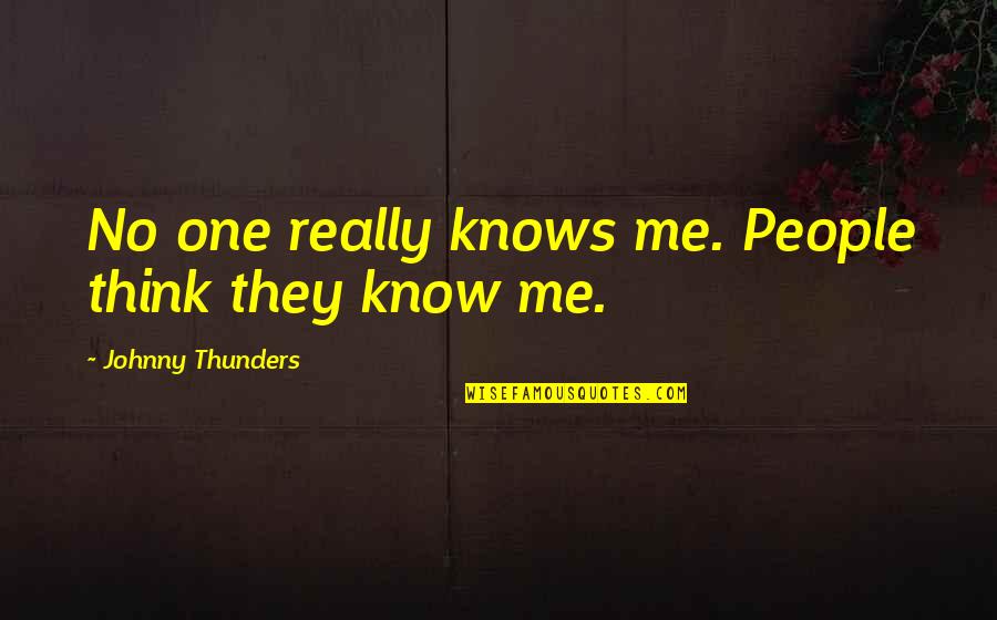 No One Really Knows Me Quotes By Johnny Thunders: No one really knows me. People think they No One Really Knows Me Quotes By Johnny Thunders: No one really knows me. People think they