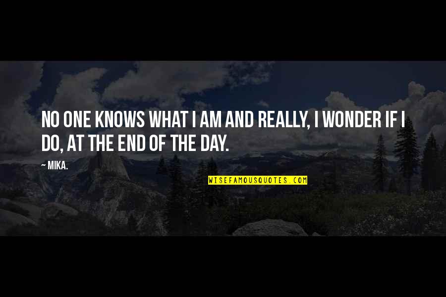 No One Really Knows Quotes By Mika.: No one knows what I am and really,