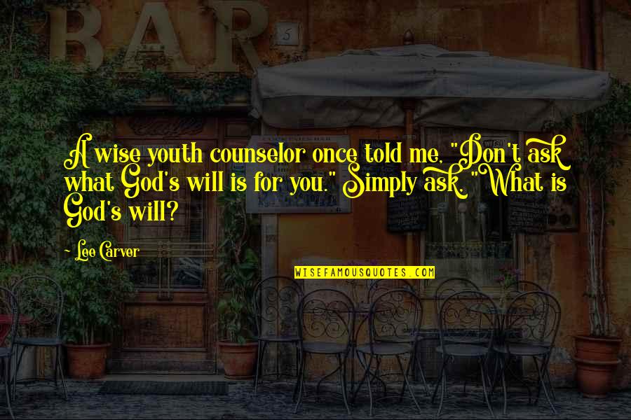 No One Responsible Your Happiness Quotes By Lee Carver: A wise youth counselor once told me, "Don't No One Responsible Your Happiness Quotes By Lee Carver: A wise youth counselor once told me, "Don't