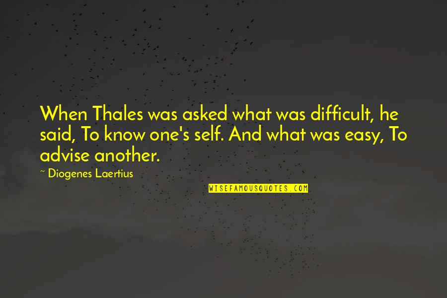 No One Said It Was Easy Quotes By Diogenes Laertius: When Thales was asked what was difficult, he