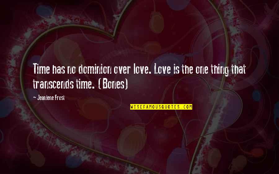 No One Said It Would Be Easy Quotes By Jeaniene Frost: Time has no dominion over love. Love is