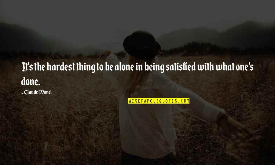 No One Satisfied Quotes By Claude Monet: It's the hardest thing to be alone in