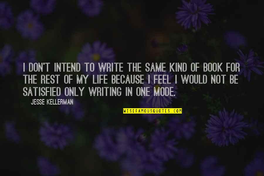 No One Satisfied Quotes By Jesse Kellerman: I don't intend to write the same kind