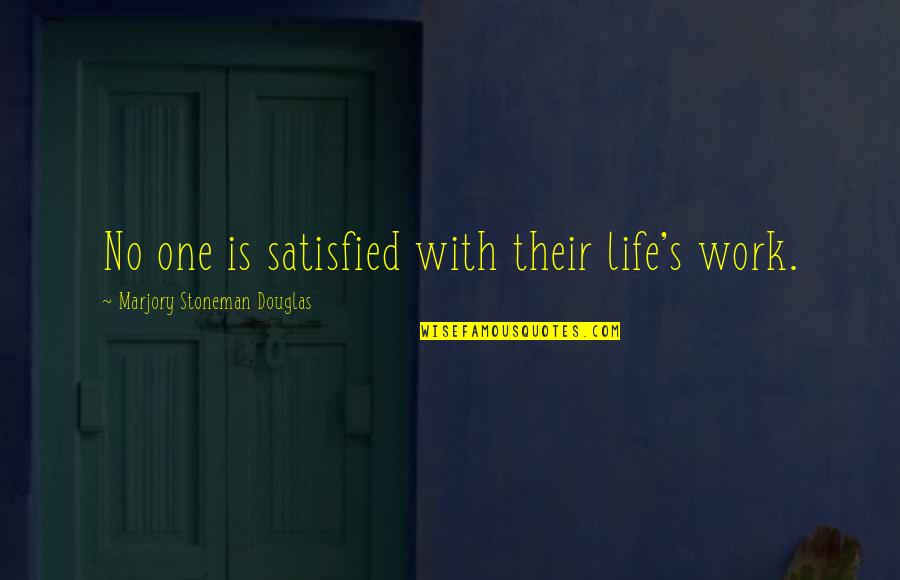 No One Satisfied Quotes By Marjory Stoneman Douglas: No one is satisfied with their life's work.