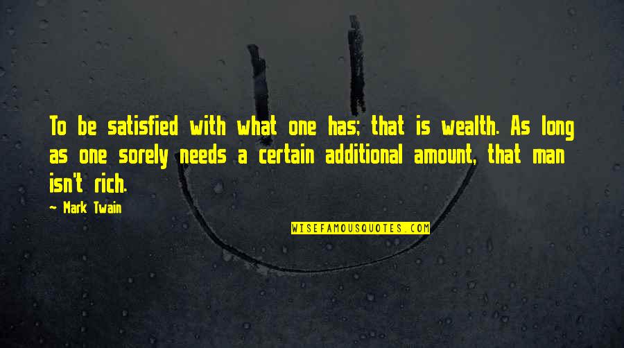 No One Satisfied Quotes By Mark Twain: To be satisfied with what one has; that