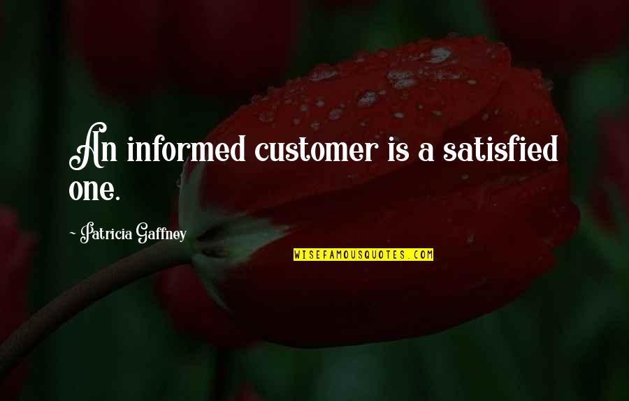 No One Satisfied Quotes By Patricia Gaffney: An informed customer is a satisfied one.