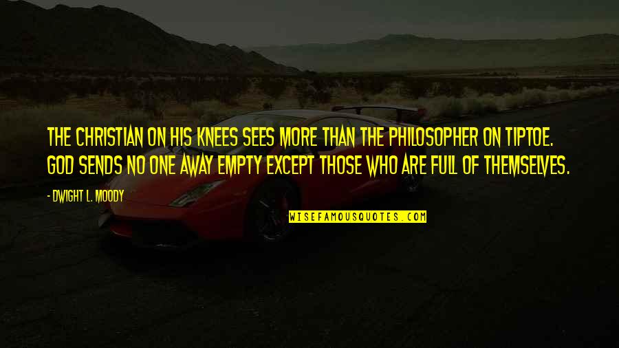 No One Sees Quotes By Dwight L. Moody: The Christian on his knees sees more than