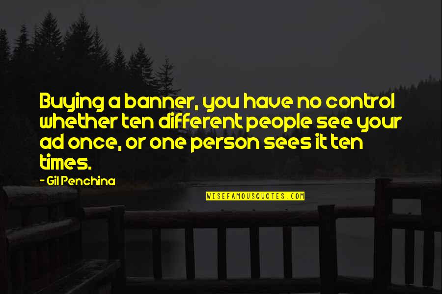 No One Sees Quotes By Gil Penchina: Buying a banner, you have no control whether