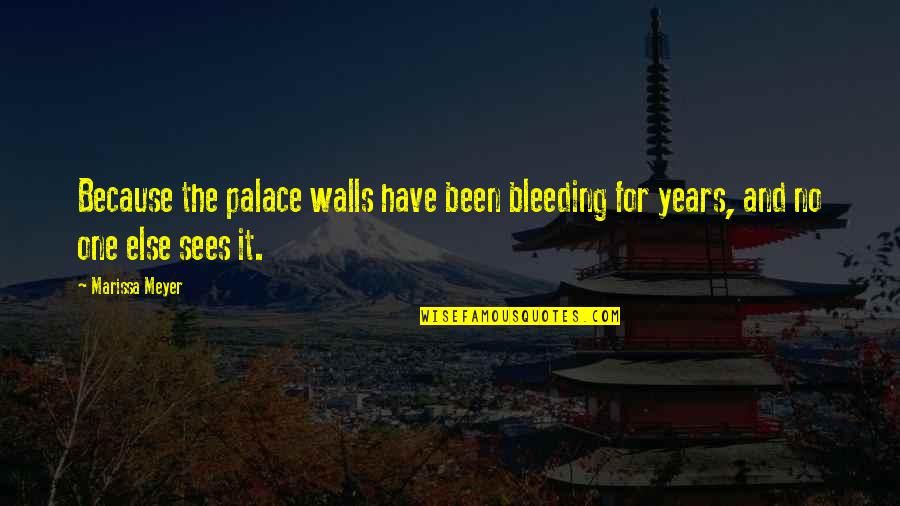 No One Sees Quotes By Marissa Meyer: Because the palace walls have been bleeding for