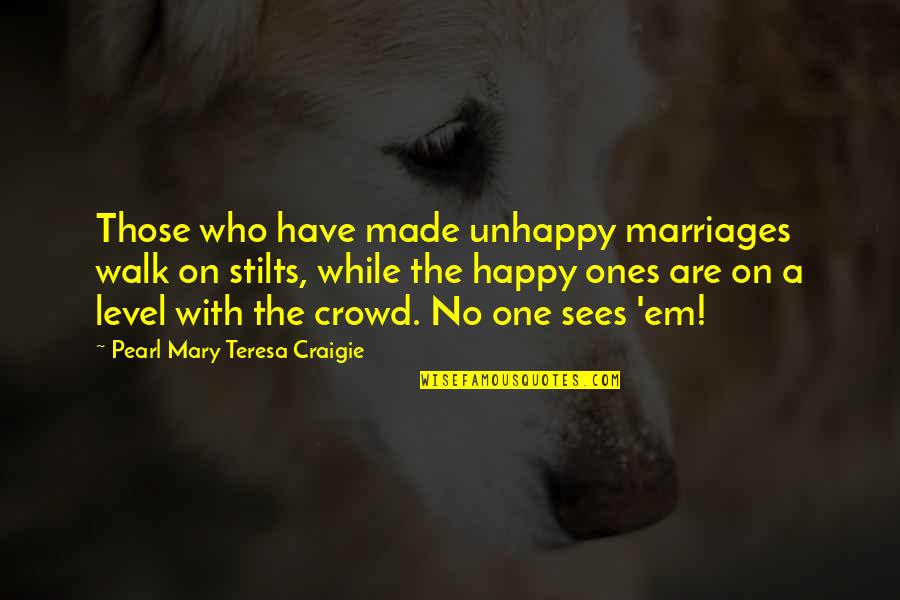 No One Sees Quotes By Pearl Mary Teresa Craigie: Those who have made unhappy marriages walk on
