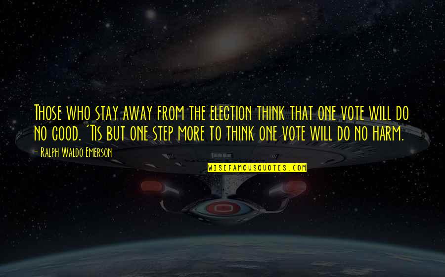 No One Stay Quotes By Ralph Waldo Emerson: Those who stay away from the election think