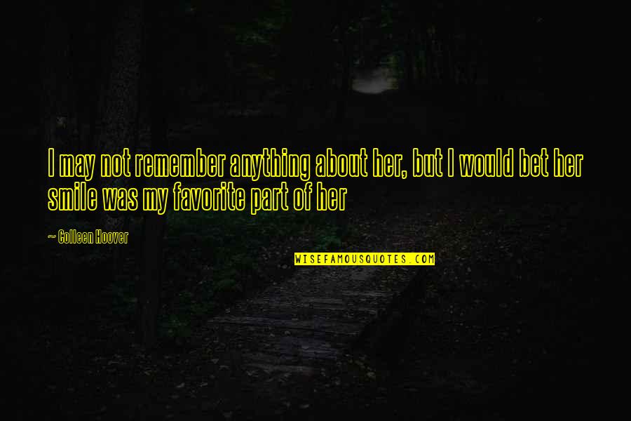 No One Takes Me Seriously Quotes By Colleen Hoover: I may not remember anything about her, but