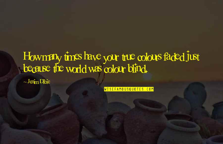 No One Takes Me Seriously Quotes By Jenim Dibie: How many times have your true colours faded