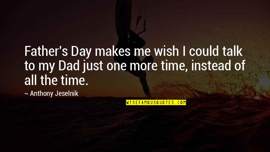No One Talk To Me Quotes By Anthony Jeselnik: Father's Day makes me wish I could talk
