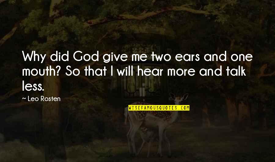 No One Talk To Me Quotes By Leo Rosten: Why did God give me two ears and