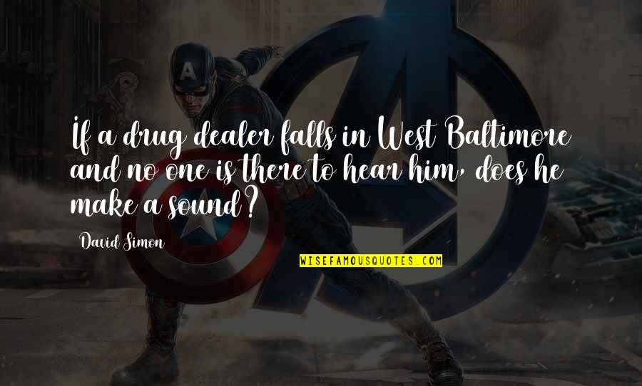 No One There Quotes By David Simon: If a drug dealer falls in West Baltimore No One There Quotes By David Simon: If a drug dealer falls in West Baltimore