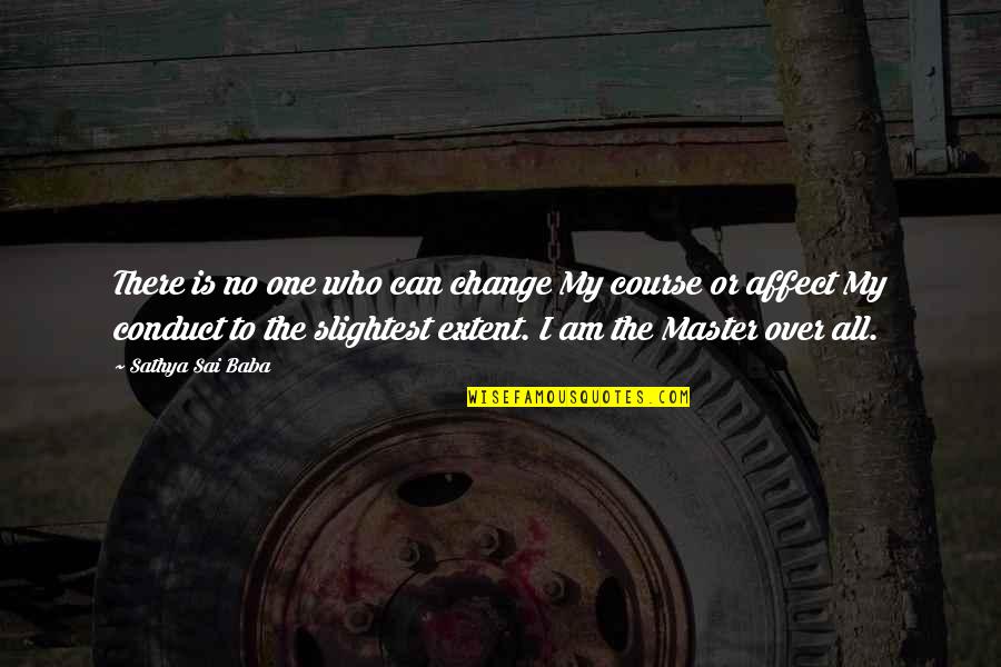 No One There Quotes By Sathya Sai Baba: There is no one who can change My No One There Quotes By Sathya Sai Baba: There is no one who can change My