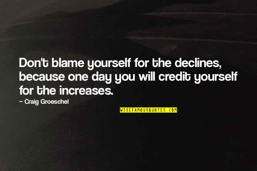No One To Blame But Yourself Quotes By Craig Groeschel: Don't blame yourself for the declines, because one No One To Blame But Yourself Quotes By Craig Groeschel: Don't blame yourself for the declines, because one
