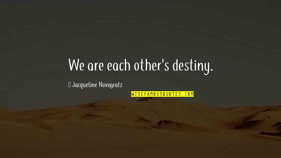 No One To Blame But Yourself Quotes By Jacqueline Novogratz: We are each other's destiny.