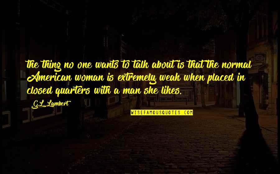 No One To Talk To Quotes By G.L. Lambert: the thing no one wants to talk about