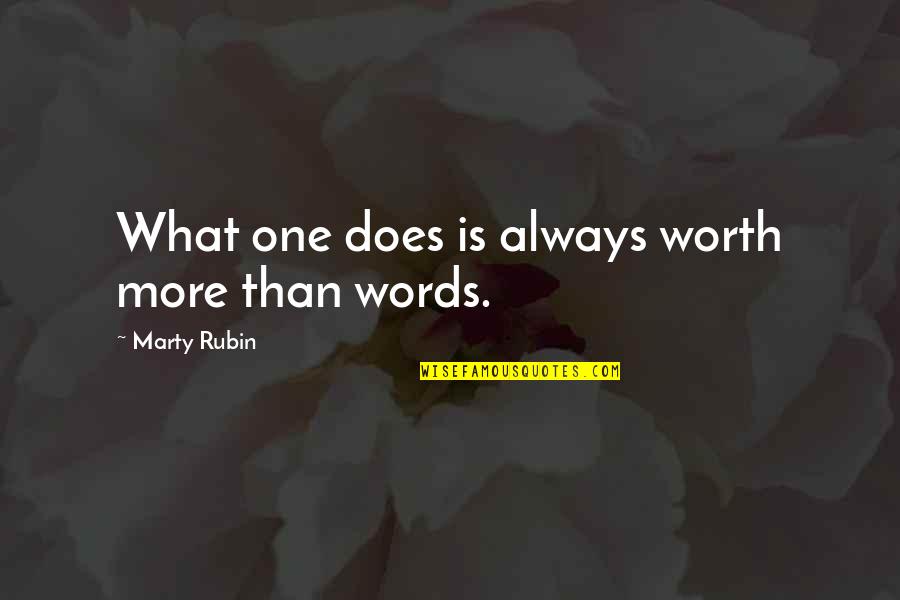 No One To Talk Too Quotes By Marty Rubin: What one does is always worth more than