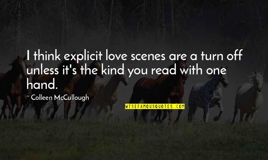 No One To Turn To Quotes By Colleen McCullough: I think explicit love scenes are a turn