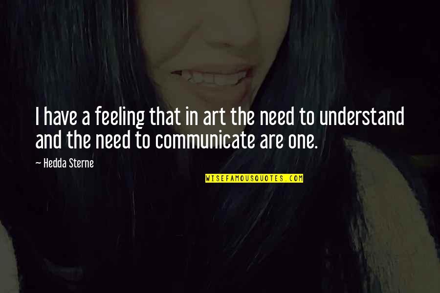 No One Understand My Feeling Quotes By Hedda Sterne: I have a feeling that in art the