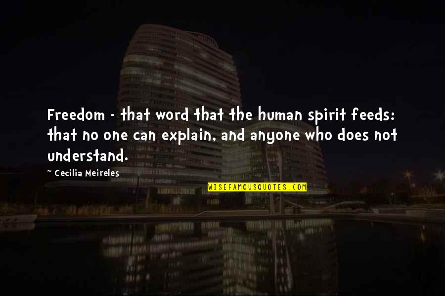 No One Understand Quotes By Cecilia Meireles: Freedom - that word that the human spirit
