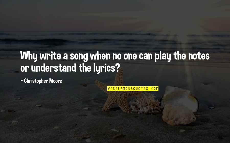 No One Understand Quotes By Christopher Moore: Why write a song when no one can