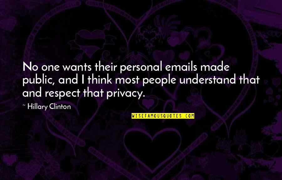 No One Understand Quotes By Hillary Clinton: No one wants their personal emails made public,