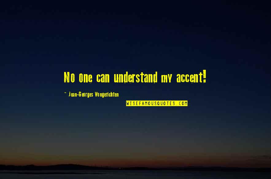 No One Understand Quotes By Jean-Georges Vongerichten: No one can understand my accent!