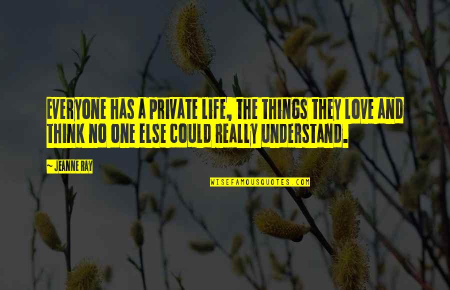 No One Understand Quotes By Jeanne Ray: Everyone has a private life, the things they