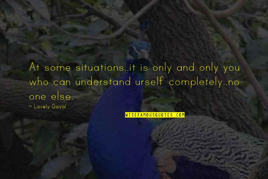 No One Understand Quotes By Lovely Goyal: At some situations..it is only and only you