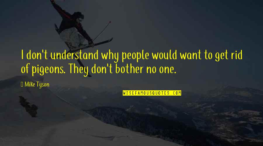 No One Understand Quotes By Mike Tyson: I don't understand why people would want to