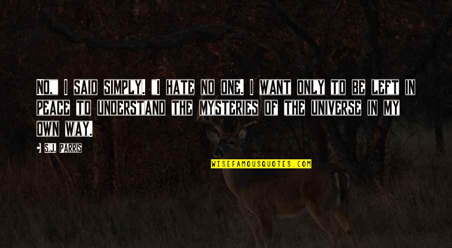 No One Understand Quotes By S.J. Parris: No," I said simply. "I hate no one.